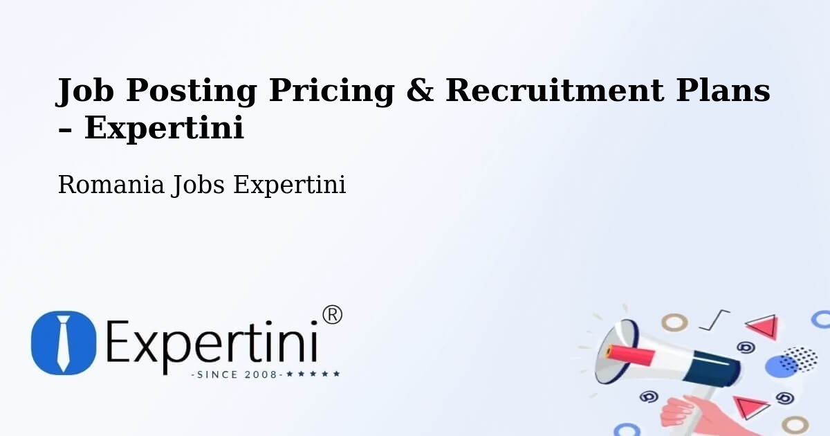 Job Posting Pricing & Recruitment Plans – Comuna Romuli - Comuna Romuli, Romania Jobs Expertini